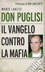 Don Puglisi. Il Vangelo contro la mafia libro