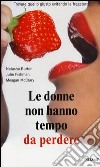 Le donne non hanno tempo da perdere. Trovare quello giusto evitando le fregature libro