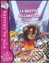 La ricetta dell'amicizia. Ediz. illustrata libro