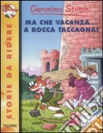 Ma che vacanza... a Rocca Taccagna! Ediz. illustrata libro usato