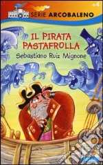 Il pirata Pastafrolla. Ediz. illustrata libro