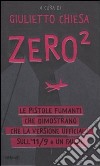 Zero². Le pistole fumanti che dimostrano che la versione ufficiale dell'11/9 è un falso libro