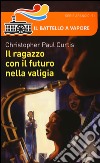 Il ragazzo con il futuro nella valigia libro