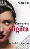 Cenerentola è una sfigata. E un rospo non diventerà mai un principe libro