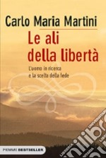 Le ali della libertà. L'uomo in ricerca e la scelta della fede libro