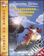 Ci mangeremo... Geronimo Stilton! Ediz. illustrata libro