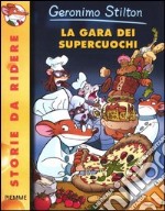 La gara dei supercuochi. Ediz. illustrata libro