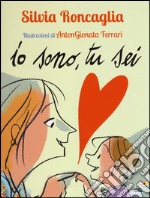 Io sono, tu sei. Ediz. illustrata libro