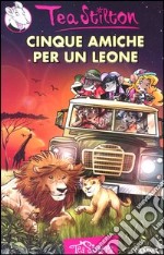 Cinque amiche per un leone. Ediz. illustrata