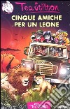 Cinque amiche per un leone. Ediz. illustrata libro