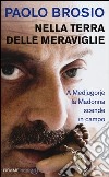 Nella terra delle meraviglie. A Medjugorje la Madonna scende in campo libro di Brosio Paolo