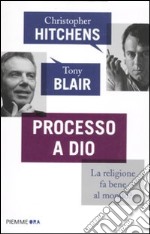 Processo a Dio. La religione fa bene al mondo? libro