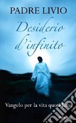 Desiderio d'infinito. Vangelo per la vita quotidiana