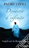 Desiderio d'infinito. Vangelo per la vita quotidiana libro