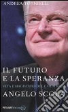 Il futuro e la speranza. Vita e magistero del cardinale Angelo Scola libro