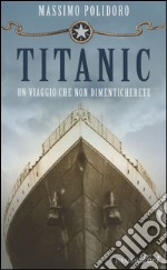 Titanic. Un viaggio che non dimenticherete libro