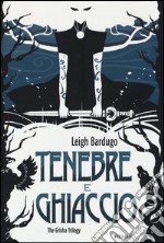 Tenebre e ghiaccio. The Grisha Trilogy libro