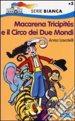 Macarena Tricipités e il circo dei due mondi. Ediz. illustrata