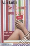 Se l'amore non basta libro di Larkin Allie