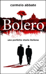 Bolero. Una perfetta storia italiana libro