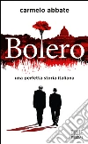 Bolero. Una perfetta storia italiana libro