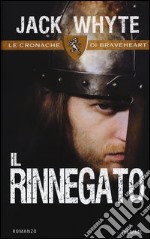 Il rinnegato. Le cronache di Braveheart libro