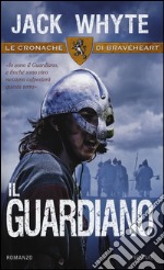 Il guardiano. Le cronache di Braveheart libro