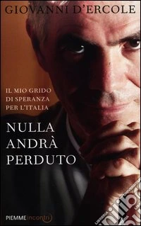Nulla andrà perduto. Il mio grido di speranza per l'Italia