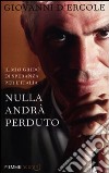 Nulla andrà perduto. Il mio grido di speranza per l'Italia libro