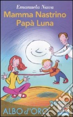 Mamma nastrino; papà luna. Ediz. illustrata