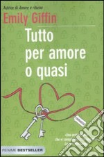 Tutto per amore o quasi. Ediz. illustrata libro