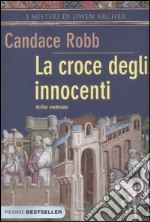 La croce degli innocenti. I misteri di Owen Archer libro