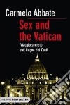 Sex and the Vatican. Viaggio segreto nel regno dei casti libro di Abbate Carmelo