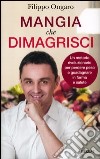 Mangia che dimagrisci. Un metodo rivoluzionario per perdere peso e guadagnare in forma e salute libro