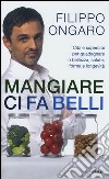 Mangiare ci fa belli. Cibi e supercibi per guadagnare in bellezza, salute, forma e longevità libro