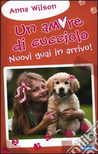 Nuovi guai in arrivo! Un amore di cucciolo libro