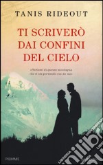 Ti scriverò dai confini del cielo libro