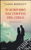 Ti scriverò dai confini del cielo libro