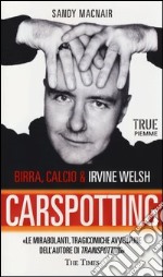 Carspotting. Birra, calcio & Irvine Welsh libro