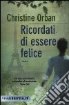 Ricordati di essere felice libro