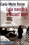 Lola nascerà a diciott'anni libro