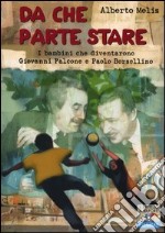 Da che parte stare. I bambini che diventarono Giovanni Falcone e Paolo Borsellino libro