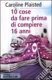 10 cose da fare prima di compiere 16 anni libro