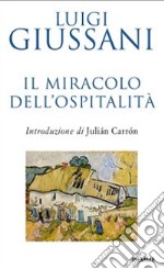 Il miracolo dell'ospitalità. Conversazioni con le famiglie per l'accoglienza libro