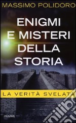 Enigmi e misteri della storia. La verità svelata libro