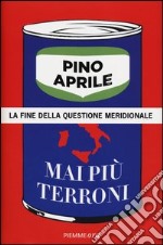 Mai più terroni. La fine della questione meridionale libro