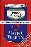 Mai più terroni. La fine della questione meridionale libro di Aprile Pino