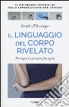 Il linguaggio del corpo rivelato. Per scoprire i pensieri più segreti. Ediz. illustrata libro