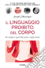 Il linguaggio proibito del corpo. Per decifrare i gesti delle donne e degli uomini libro