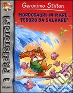 Mordosauri in mare... tesoro da salvare! Preistotopi. Ediz. illustrata libro